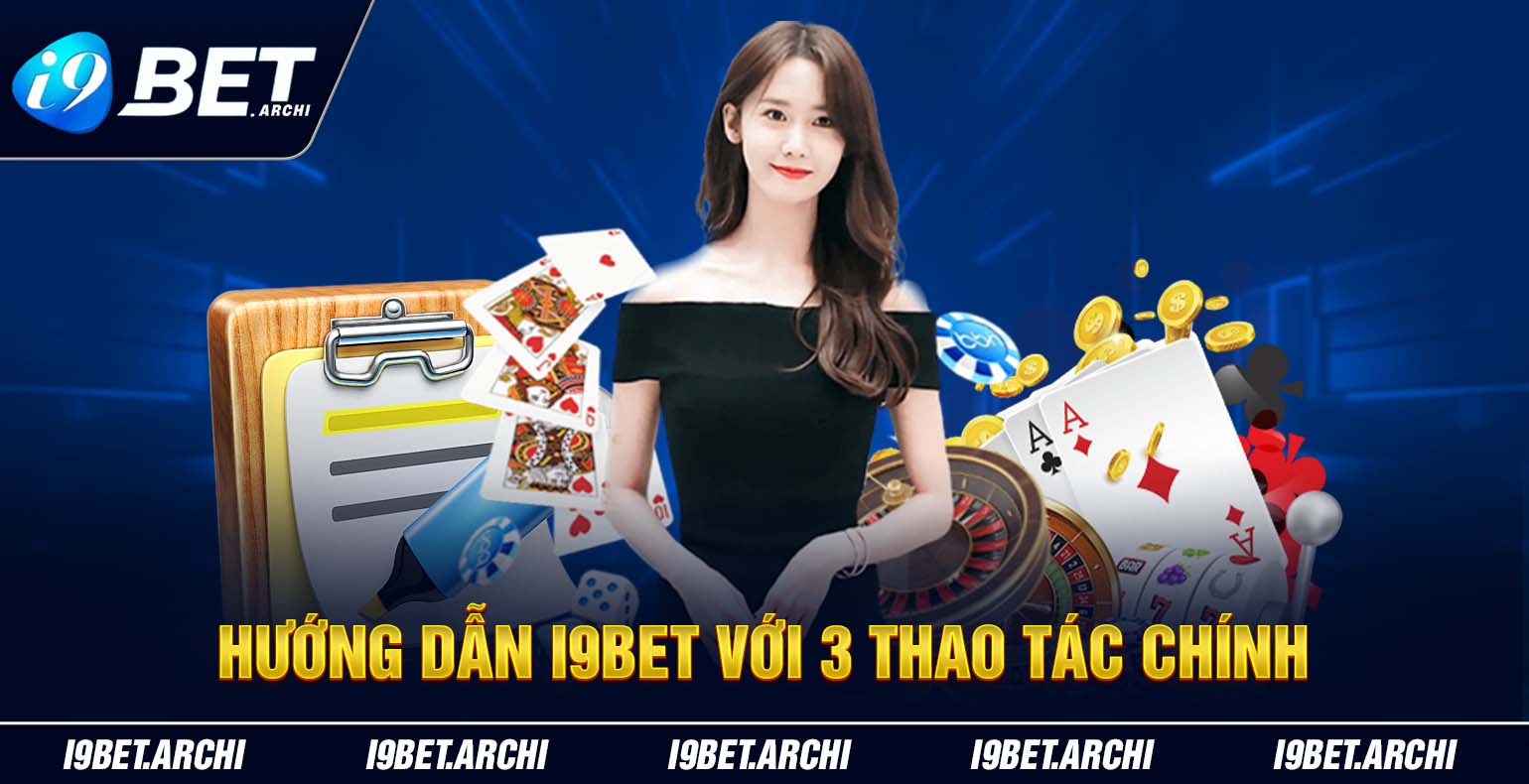 huong dan i9bet voi 3 thao tac